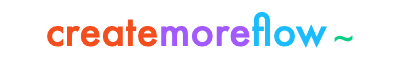 CREATE MORE FLOW